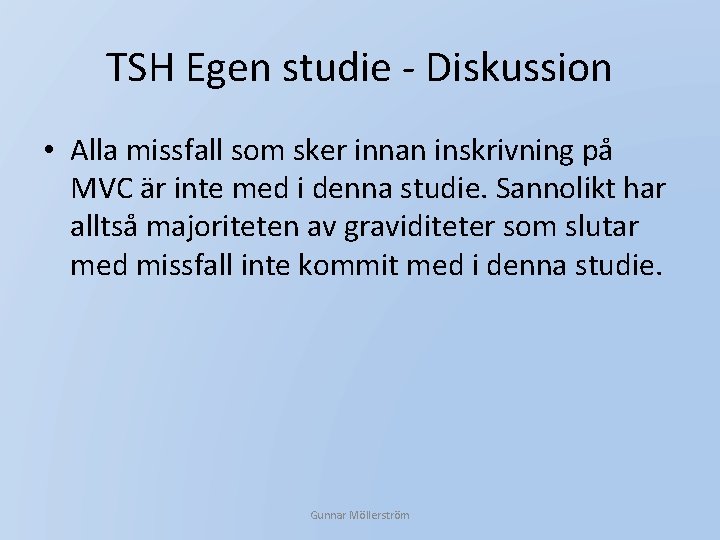 TSH Egen studie - Diskussion • Alla missfall som sker innan inskrivning på MVC