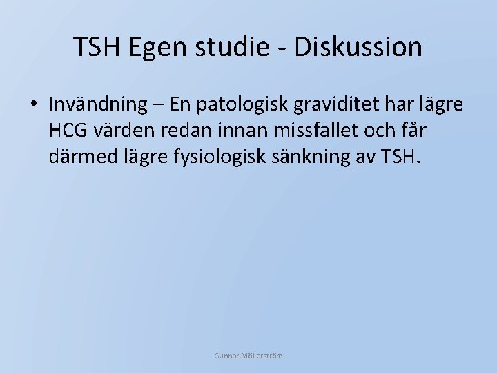 TSH Egen studie - Diskussion • Invändning – En patologisk graviditet har lägre HCG