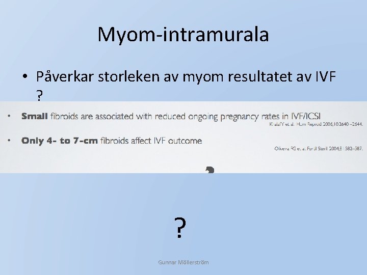 Myom-intramurala • Påverkar storleken av myom resultatet av IVF ? ? Gunnar Möllerström 