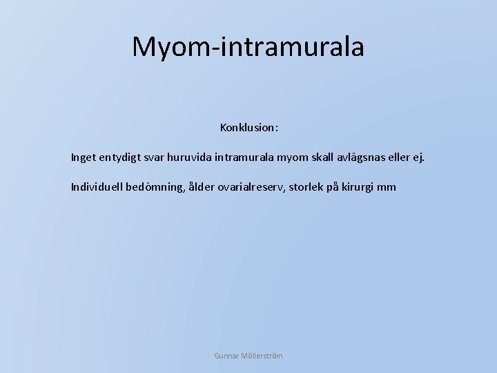Myom-intramurala Konklusion: Inget entydigt svar huruvida intramurala myom skall avlägsnas eller ej. Individuell bedömning,
