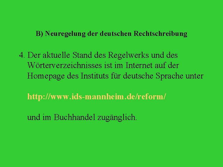 B) Neuregelung der deutschen Rechtschreibung 4. Der aktuelle Stand des Regelwerks und des Wörterverzeichnisses