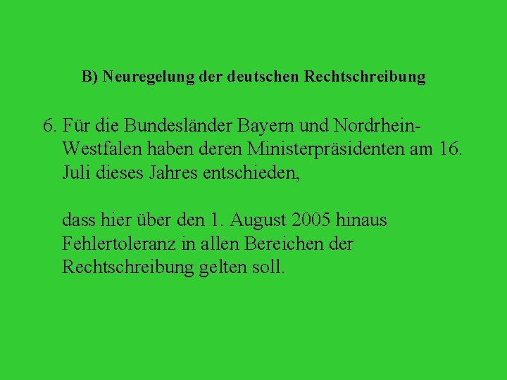 B) Neuregelung der deutschen Rechtschreibung 6. Für die Bundesländer Bayern und Nordrhein. Westfalen haben