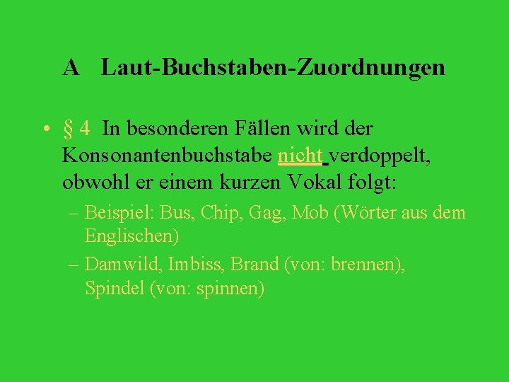 A Laut-Buchstaben-Zuordnungen • § 4 In besonderen Fällen wird der Konsonantenbuchstabe nicht verdoppelt, obwohl