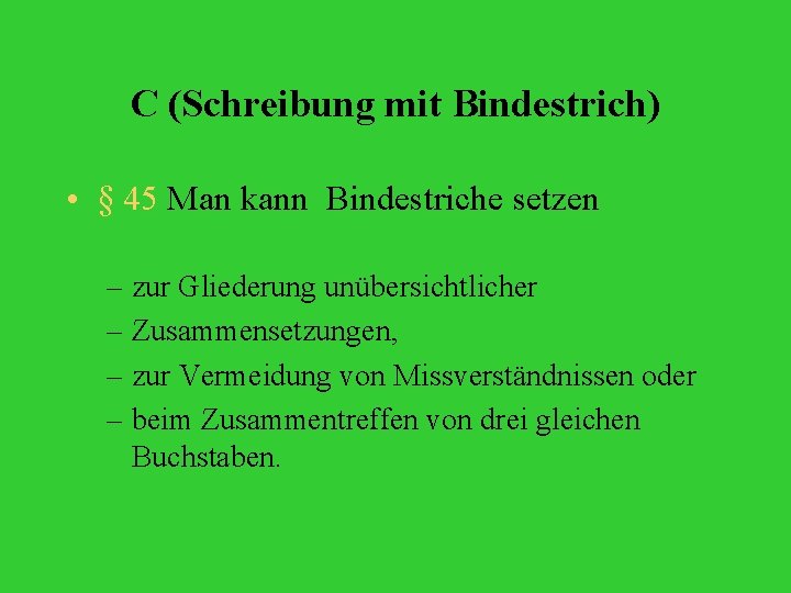 C (Schreibung mit Bindestrich) • § 45 Man kann Bindestriche setzen – zur Gliederung