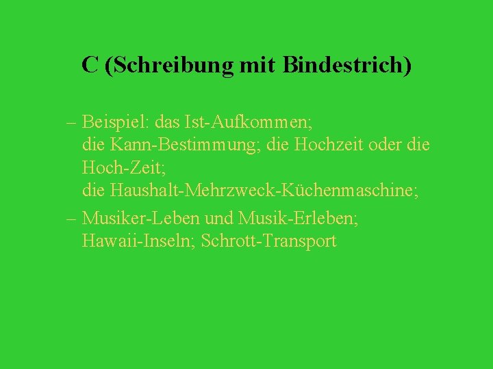 C (Schreibung mit Bindestrich) – Beispiel: das Ist-Aufkommen; die Kann-Bestimmung; die Hochzeit oder die