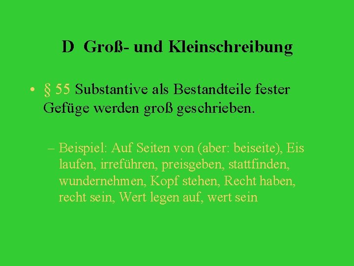 D Groß- und Kleinschreibung • § 55 Substantive als Bestandteile fester Gefüge werden groß