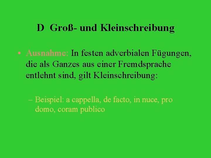 D Groß- und Kleinschreibung • Ausnahme: In festen adverbialen Fügungen, die als Ganzes aus