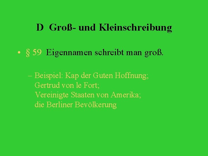D Groß- und Kleinschreibung • § 59 Eigennamen schreibt man groß. – Beispiel: Kap