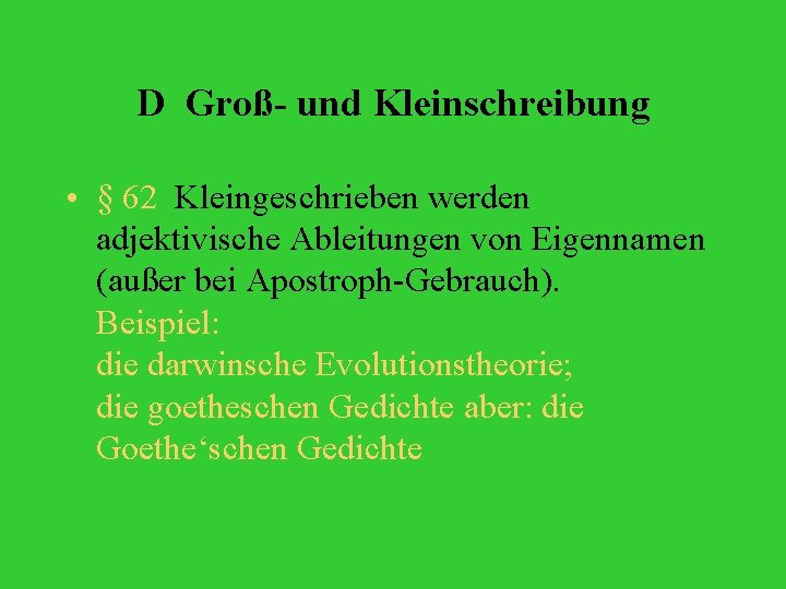 D Groß- und Kleinschreibung • § 62 Kleingeschrieben werden adjektivische Ableitungen von Eigennamen (außer