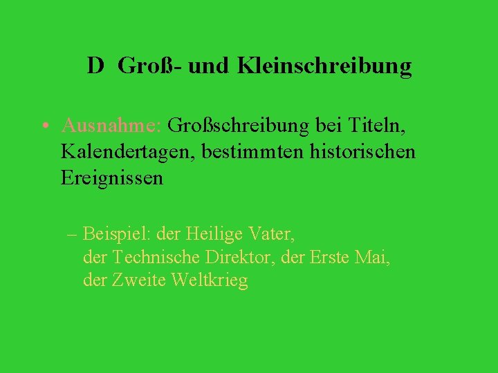 D Groß- und Kleinschreibung • Ausnahme: Großschreibung bei Titeln, Kalendertagen, bestimmten historischen Ereignissen –