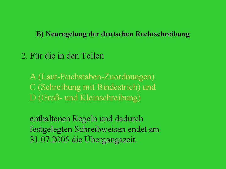 B) Neuregelung der deutschen Rechtschreibung 2. Für die in den Teilen A (Laut-Buchstaben-Zuordnungen) C