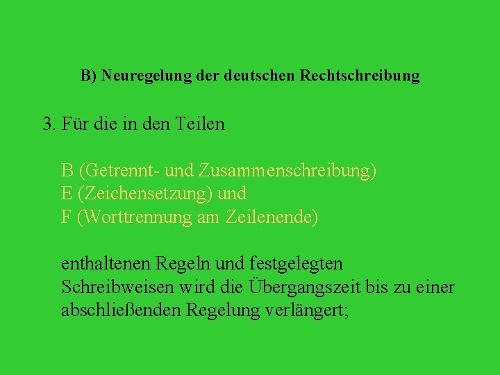 B) Neuregelung der deutschen Rechtschreibung 3. Für die in den Teilen B (Getrennt- und