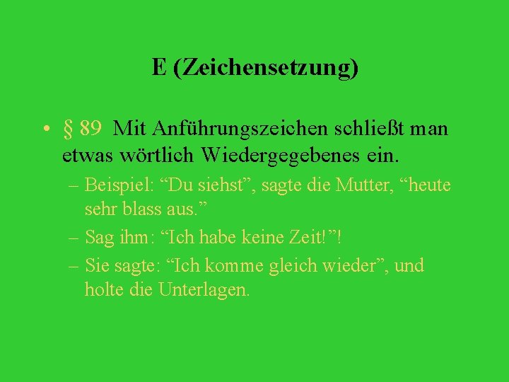 E (Zeichensetzung) • § 89 Mit Anführungszeichen schließt man etwas wörtlich Wiedergegebenes ein. –