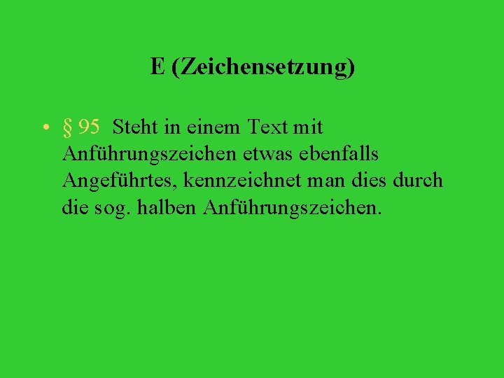 E (Zeichensetzung) • § 95 Steht in einem Text mit Anführungszeichen etwas ebenfalls Angeführtes,