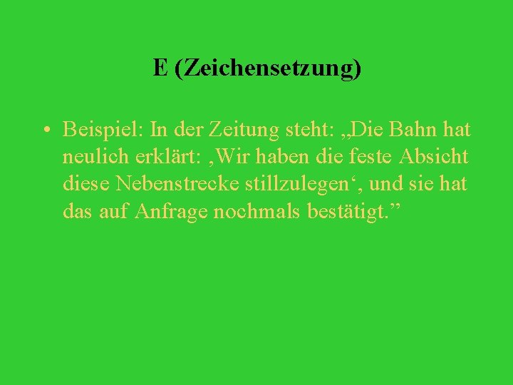 E (Zeichensetzung) • Beispiel: In der Zeitung steht: „Die Bahn hat neulich erklärt: ‚Wir