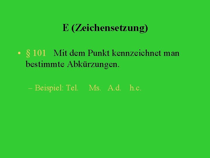 E (Zeichensetzung) • § 101 Mit dem Punkt kennzeichnet man bestimmte Abkürzungen. – Beispiel: