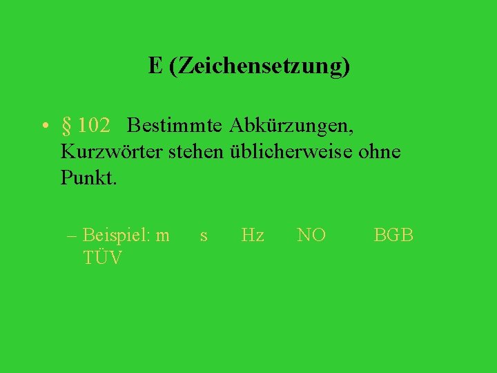 E (Zeichensetzung) • § 102 Bestimmte Abkürzungen, Kurzwörter stehen üblicherweise ohne Punkt. – Beispiel: