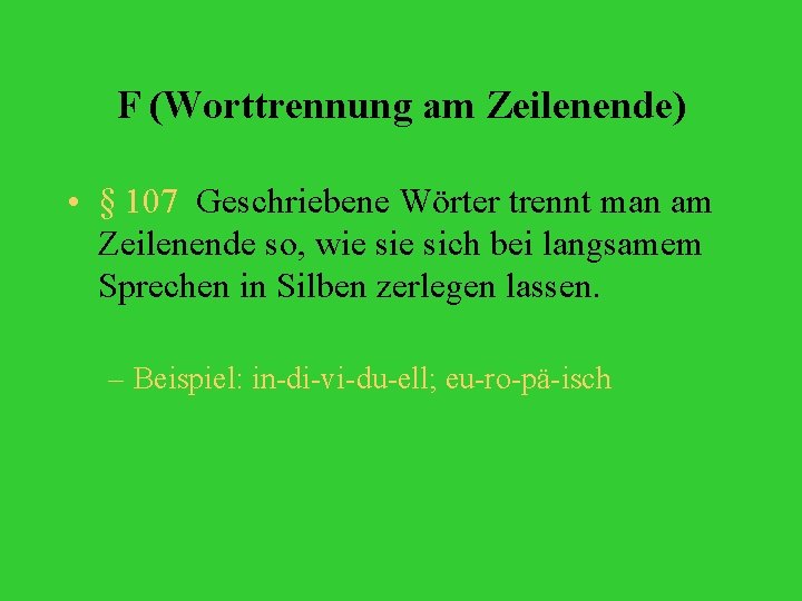 F (Worttrennung am Zeilenende) • § 107 Geschriebene Wörter trennt man am Zeilenende so,