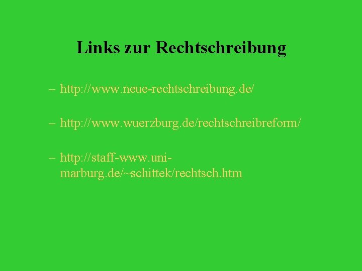 Links zur Rechtschreibung – http: //www. neue-rechtschreibung. de/ – http: //www. wuerzburg. de/rechtschreibreform/ –