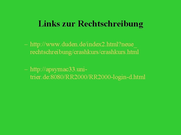 Links zur Rechtschreibung – http: //www. duden. de/index 2. html? neue_ rechtschreibung/crashkurs. html –