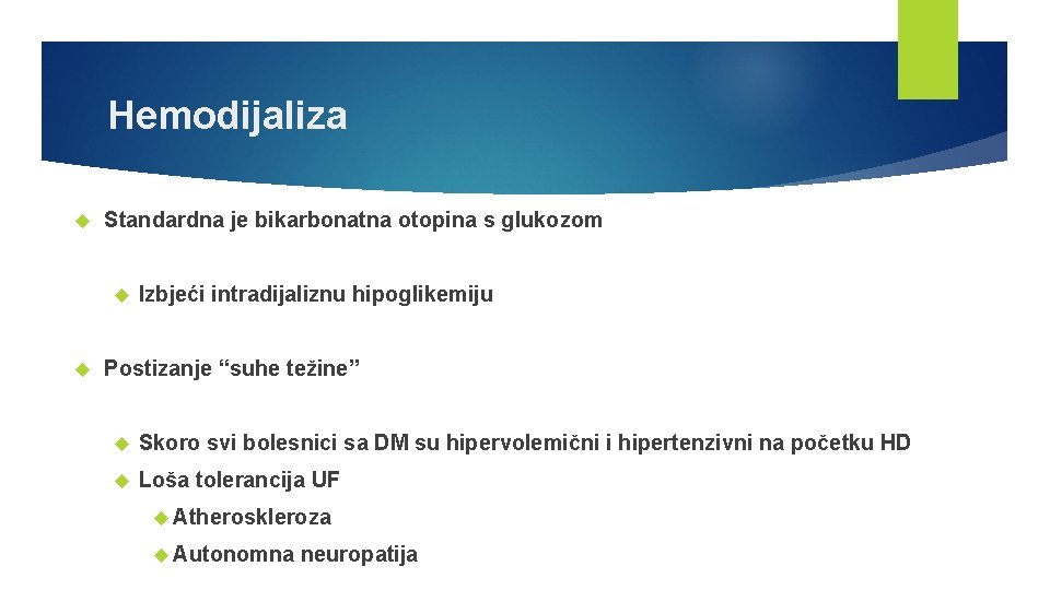 Hemodijaliza Standardna je bikarbonatna otopina s glukozom Izbjeći intradijaliznu hipoglikemiju Postizanje “suhe težine” Skoro