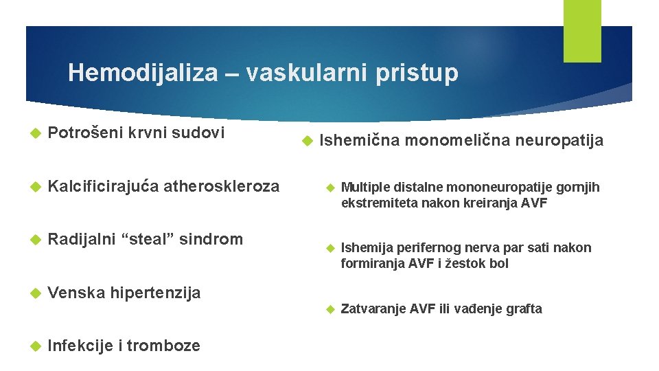 Hemodijaliza – vaskularni pristup Potrošeni krvni sudovi Kalcificirajuća atheroskleroza Radijalni “steal” sindrom Venska hipertenzija