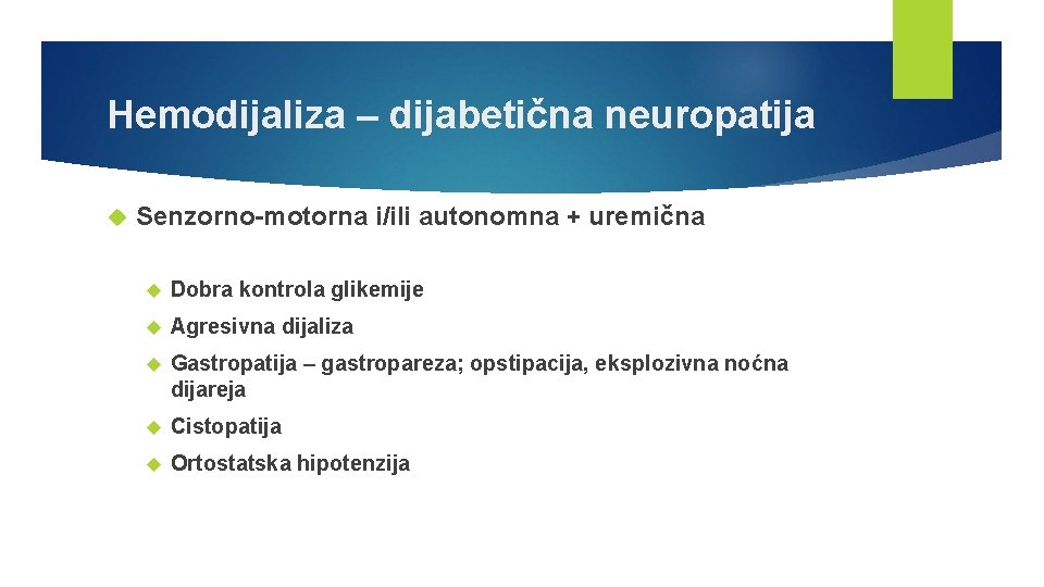 Hemodijaliza – dijabetična neuropatija Senzorno-motorna i/ili autonomna + uremična Dobra kontrola glikemije Agresivna dijaliza