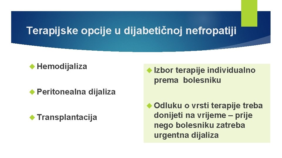 Terapijske opcije u dijabetičnoj nefropatiji Hemodijaliza Peritonealna Izbor terapije individualno prema bolesniku dijaliza Odluku