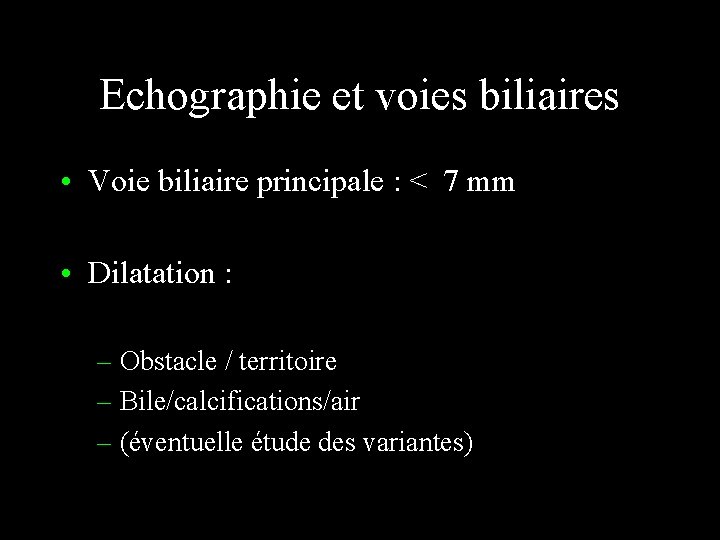 Echographie et voies biliaires • Voie biliaire principale : < 7 mm • Dilatation