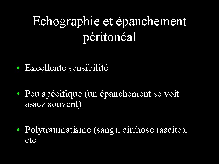Echographie et épanchement péritonéal • Excellente sensibilité • Peu spécifique (un épanchement se voit