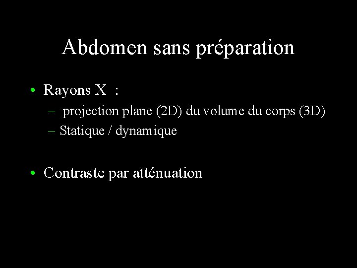 Abdomen sans préparation • Rayons X : – projection plane (2 D) du volume