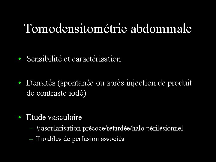 Tomodensitométrie abdominale • Sensibilité et caractérisation • Densités (spontanée ou après injection de produit