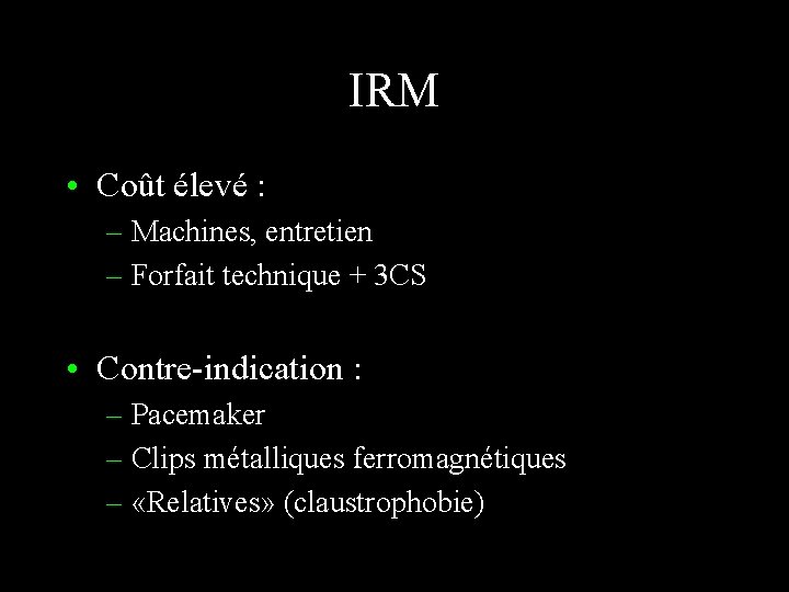 IRM • Coût élevé : – Machines, entretien – Forfait technique + 3 CS