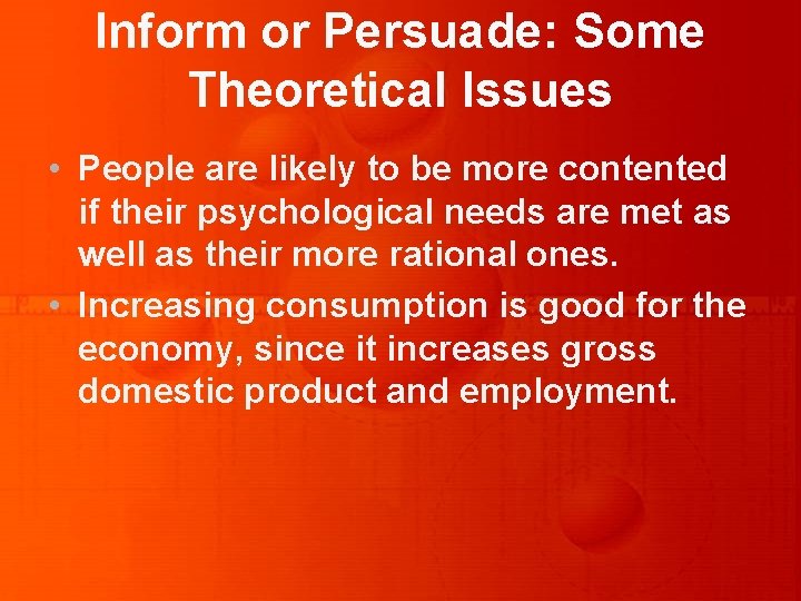 Inform or Persuade: Some Theoretical Issues • People are likely to be more contented