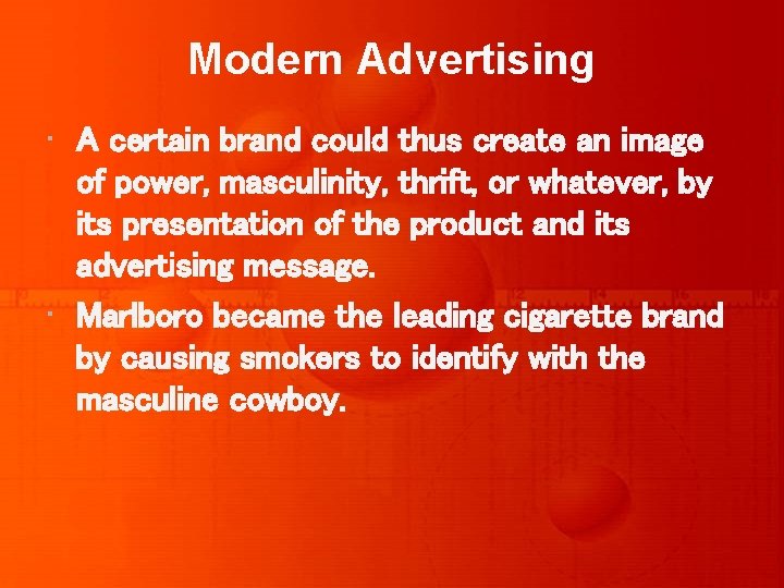 Modern Advertising • A certain brand could thus create an image of power, masculinity,
