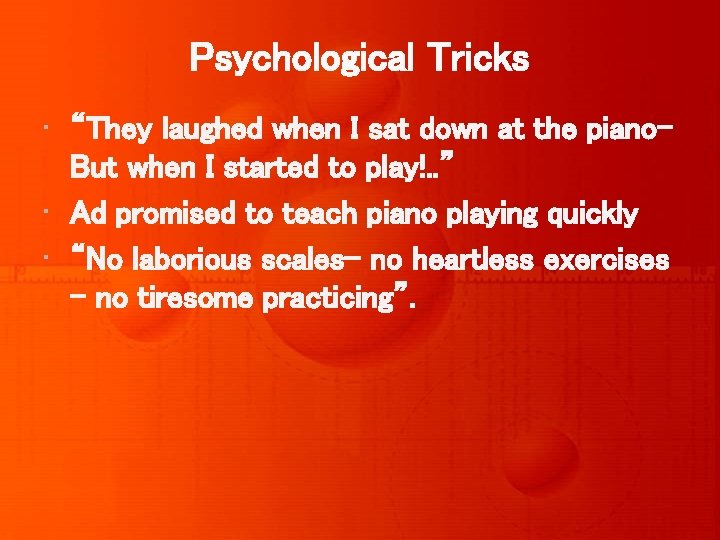 Psychological Tricks • “They laughed when I sat down at the piano. But when