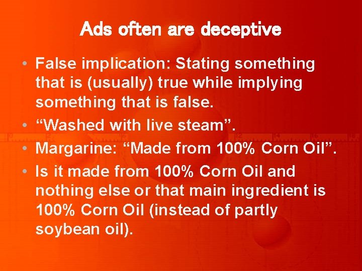 Ads often are deceptive • False implication: Stating something that is (usually) true while