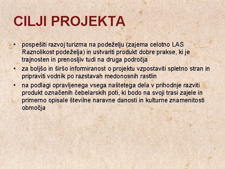 CILJI PROJEKTA • pospešiti razvoj turizma na podeželju (zajema celotno LAS Raznolikost podeželja) in