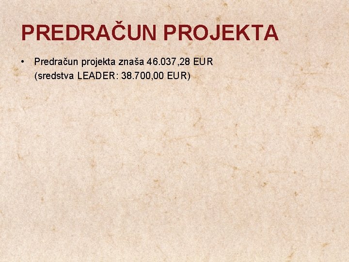 PREDRAČUN PROJEKTA • Predračun projekta znaša 46. 037, 28 EUR (sredstva LEADER: 38. 700,