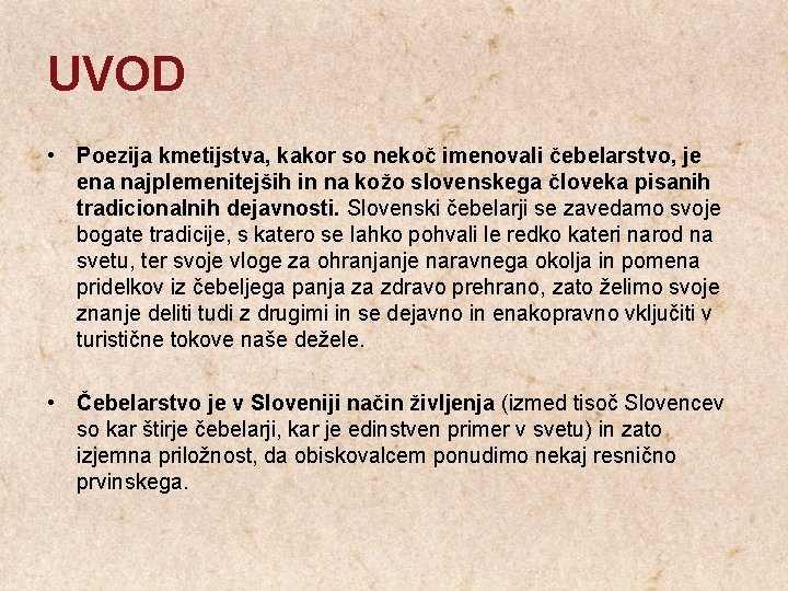 UVOD • Poezija kmetijstva, kakor so nekoč imenovali čebelarstvo, je ena najplemenitejših in na