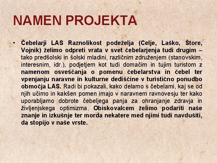 NAMEN PROJEKTA • Čebelarji LAS Raznolikost podeželja (Celje, Laško, Štore, Vojnik) želimo odpreti vrata