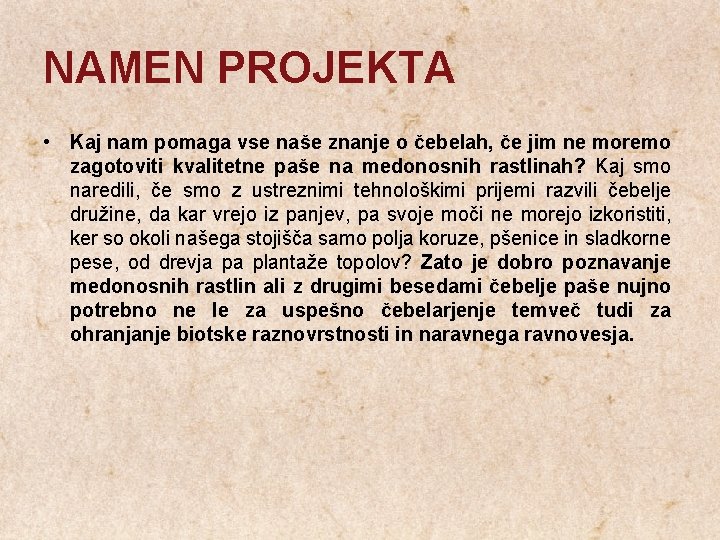 NAMEN PROJEKTA • Kaj nam pomaga vse naše znanje o čebelah, če jim ne