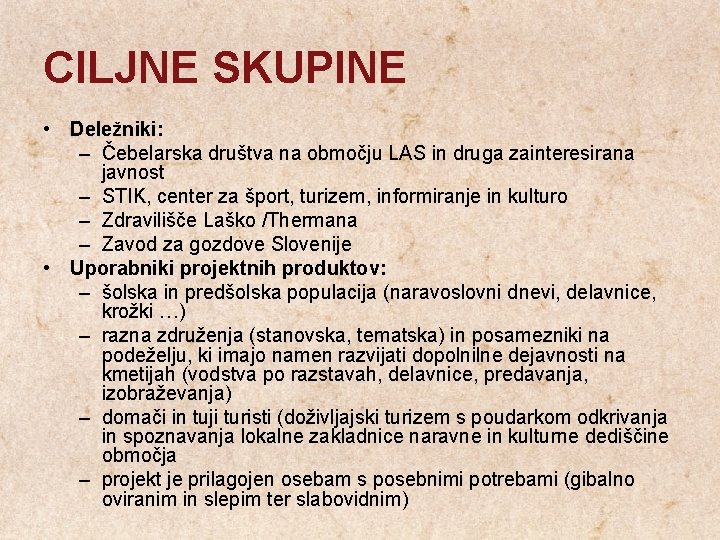 CILJNE SKUPINE • Deležniki: – Čebelarska društva na območju LAS in druga zainteresirana javnost