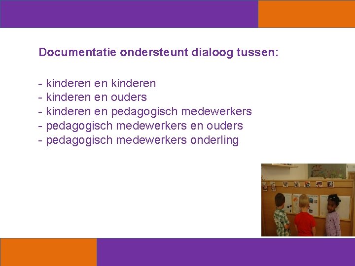 Documentatie ondersteunt dialoog tussen: - kinderen en kinderen - kinderen en ouders - kinderen
