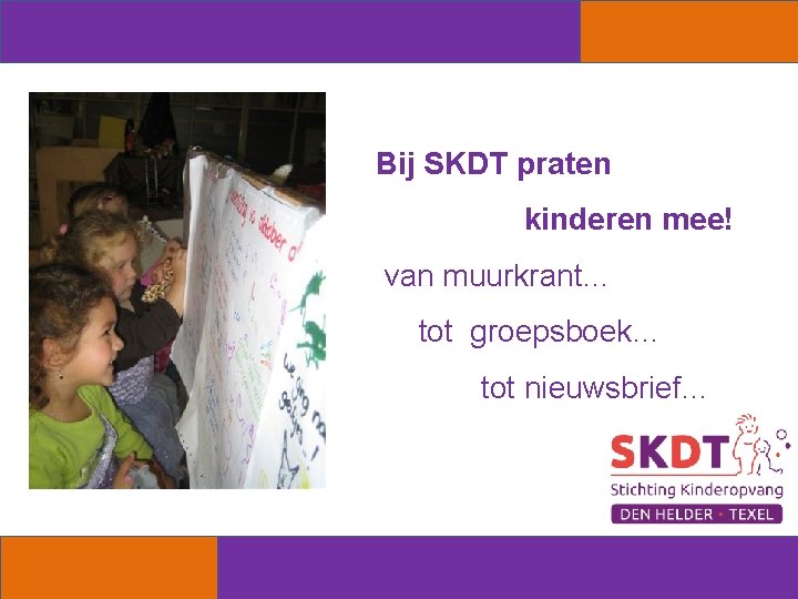 Bij SKDT praten kinderen mee! van muurkrant… tot groepsboek… tot nieuwsbrief… 
