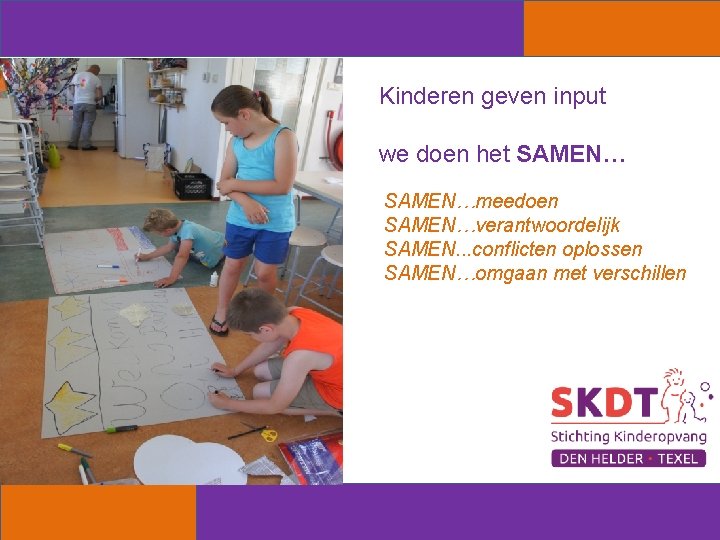 Kinderen geven input we doen het SAMEN…meedoen SAMEN…verantwoordelijk SAMEN. . . conflicten oplossen SAMEN…omgaan