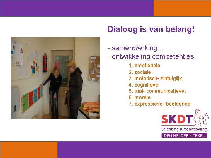 Dialoog is van belang! - samenwerking… - ontwikkeling competenties 1. emotionele 2. sociale 3.