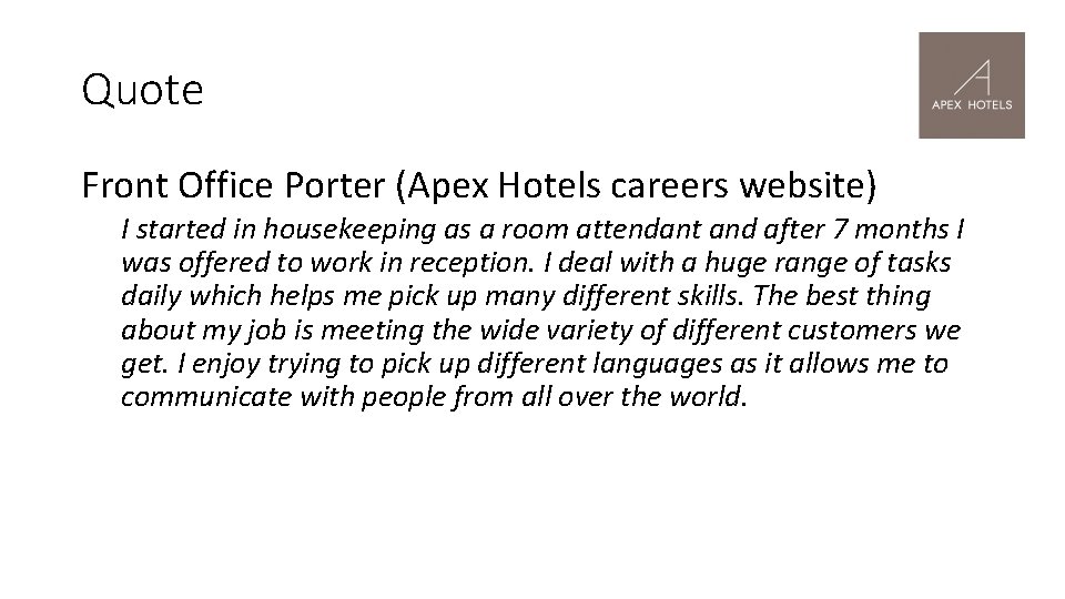 Quote Front Office Porter (Apex Hotels careers website) I started in housekeeping as a