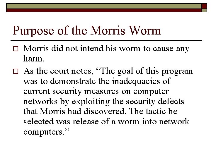 Purpose of the Morris Worm o o Morris did not intend his worm to