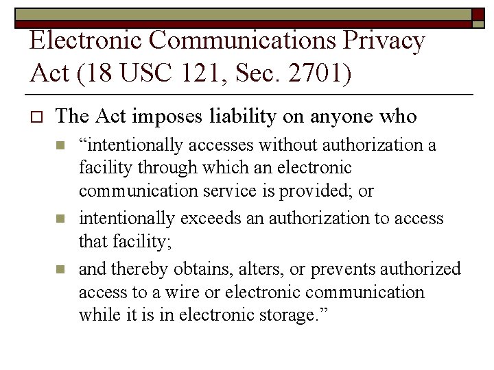 Electronic Communications Privacy Act (18 USC 121, Sec. 2701) o The Act imposes liability
